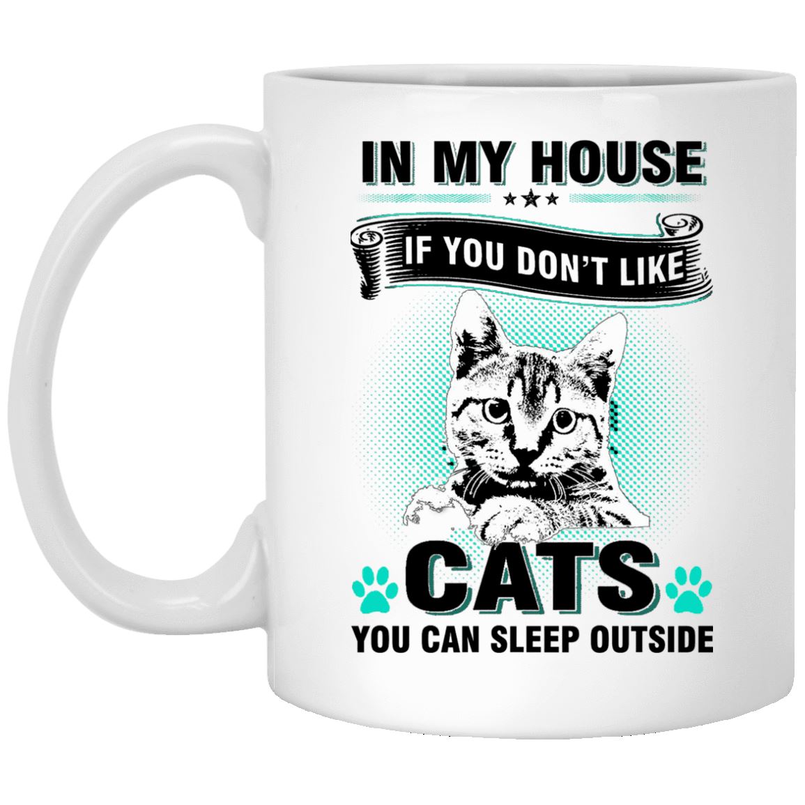 Cat Mug -  In My House If You Don't Like Cats - CatsForLife