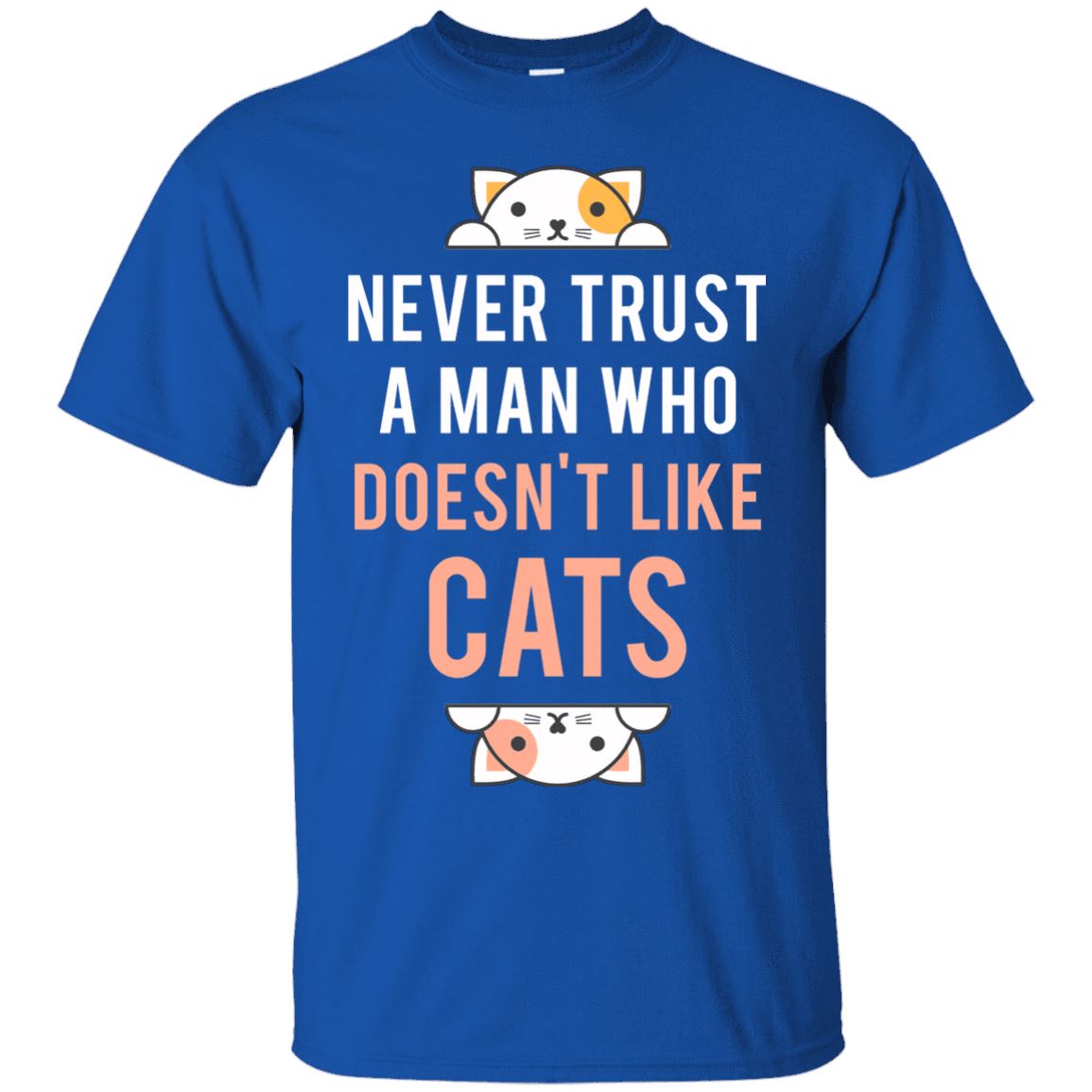 Cat Shirt - Never Trust A Man Who Doesn't Like Cats