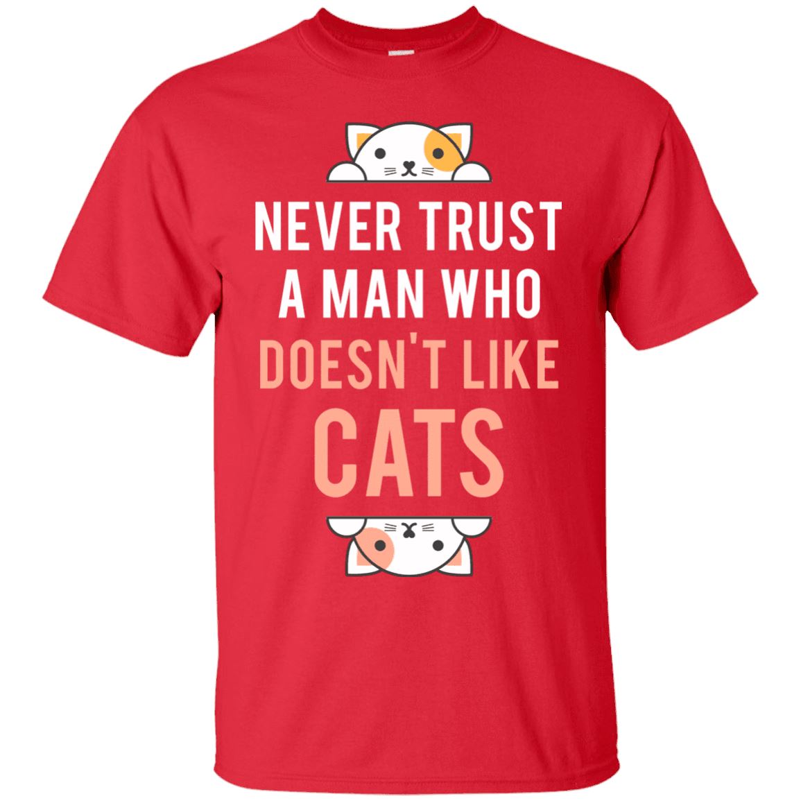 Cat Shirt - Never Trust A Man Who Doesn't Like Cats