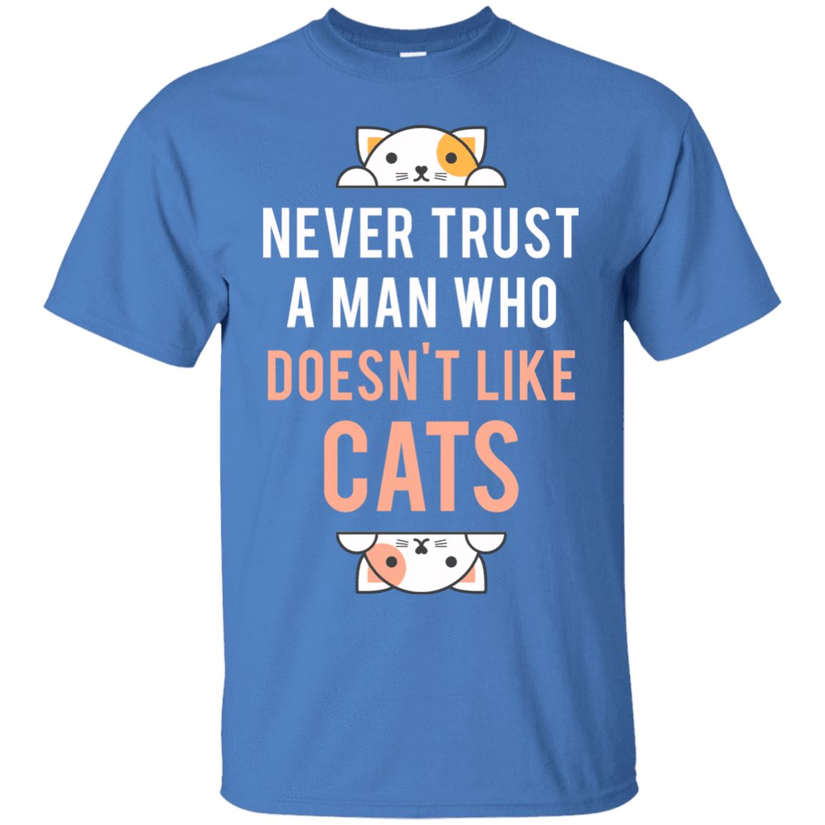 Cat Shirt - Never Trust A Man Who Doesn't Like Cats