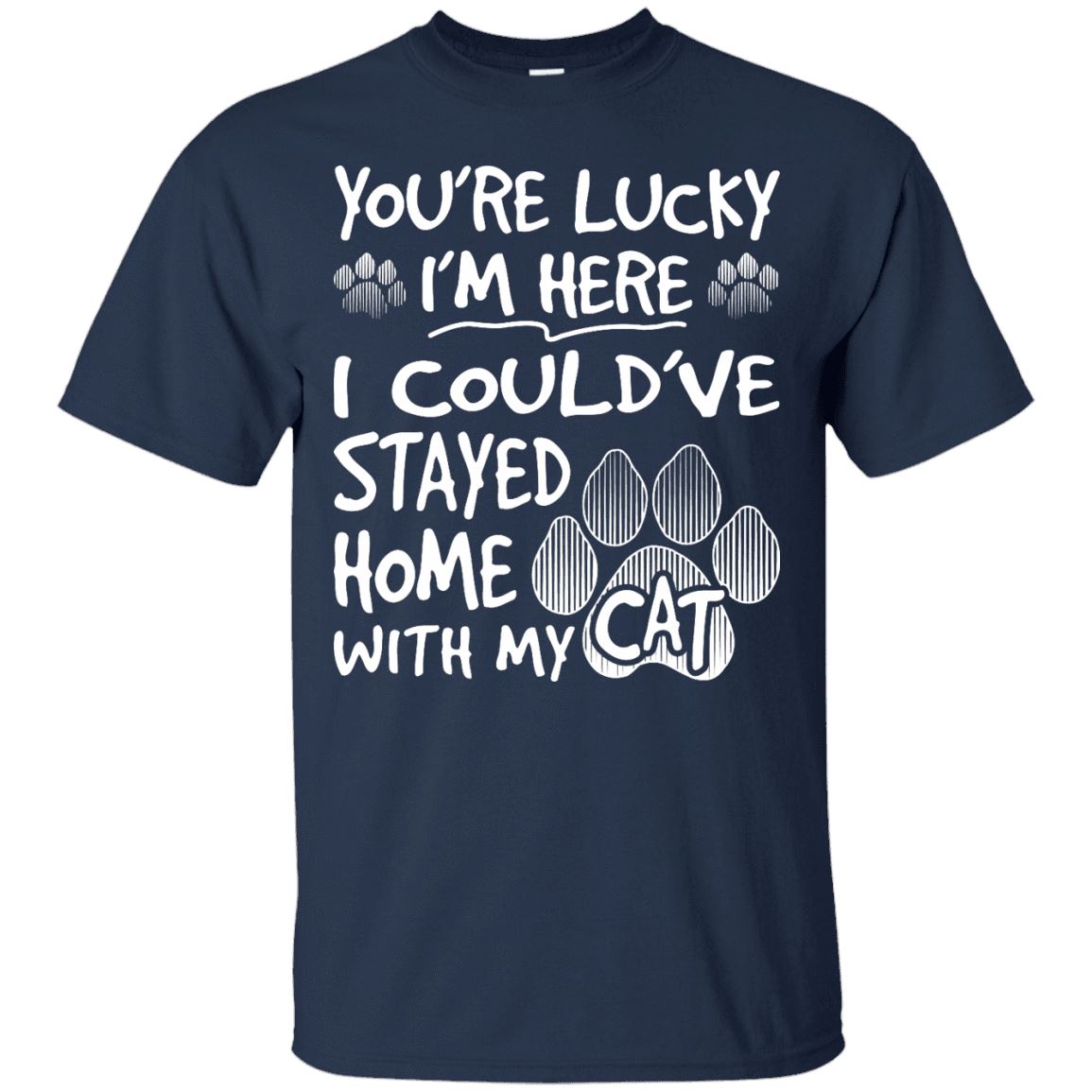 Cat Tee - You're Lucky I'm Here - CatsForLife