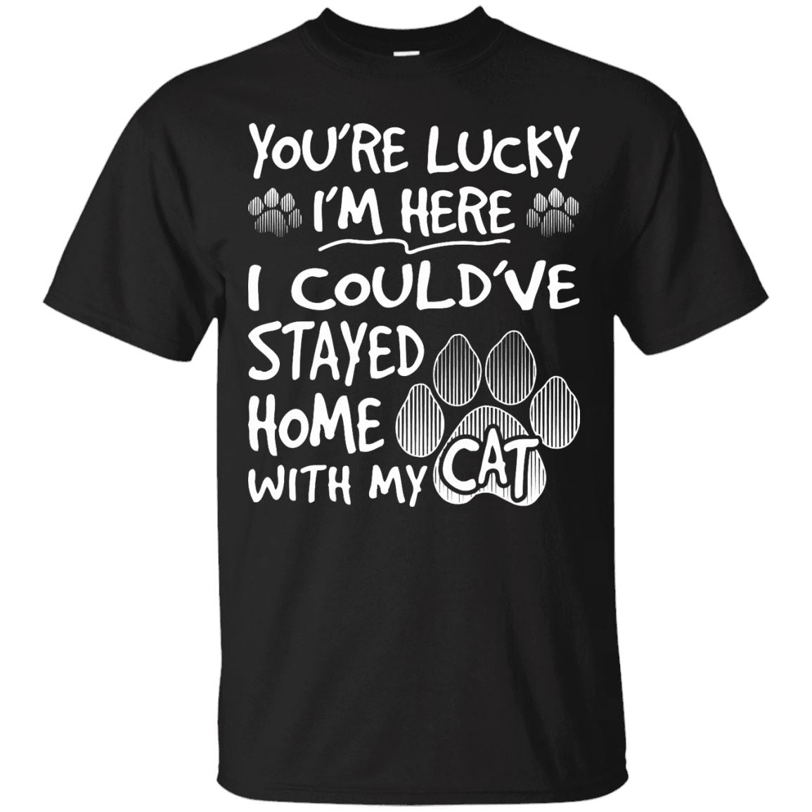 Cat Tee - You're Lucky I'm Here - CatsForLife