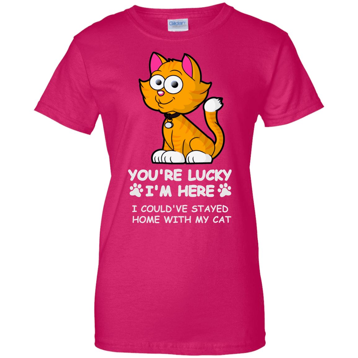 Cat Tee - You're Lucky I'm Here, I Could Have Stay Home With My Cat - CatsForLife