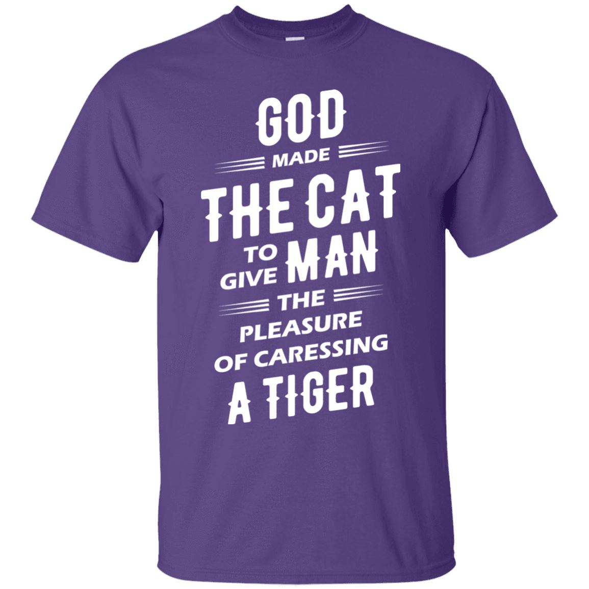 God Made The Cat To Give Men The Pleasure Of Caressing A Tiger - Cat Shirt