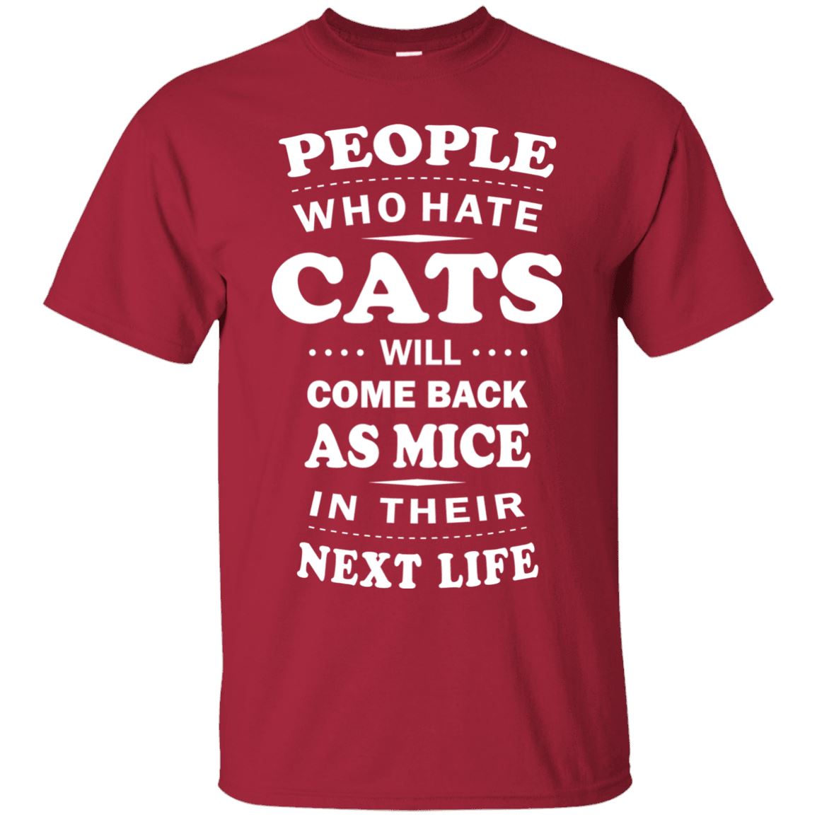 People Who Hate Cats Will Come Back As Mice - Cat Shirt