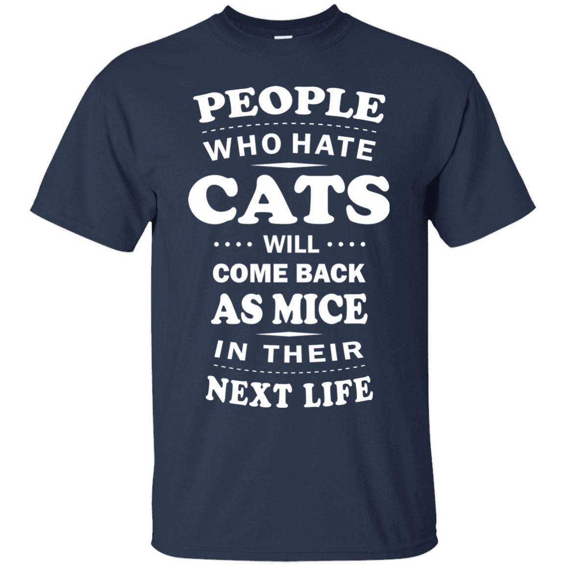 People Who Hate Cats Will Come Back As Mice - Cat Shirt